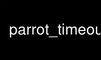 Run parrot_timeout in OnWorks free hosting provider over Ubuntu Online, Fedora Online, Windows online emulator or MAC OS online emulator