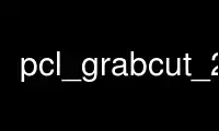 Run pcl_grabcut_2d in OnWorks free hosting provider over Ubuntu Online, Fedora Online, Windows online emulator or MAC OS online emulator
