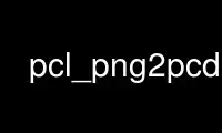 Run pcl_png2pcd in OnWorks free hosting provider over Ubuntu Online, Fedora Online, Windows online emulator or MAC OS online emulator
