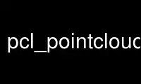 Run pcl_pointclouds in OnWorks free hosting provider over Ubuntu Online, Fedora Online, Windows online emulator or MAC OS online emulator