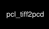 Run pcl_tiff2pcd in OnWorks free hosting provider over Ubuntu Online, Fedora Online, Windows online emulator or MAC OS online emulator