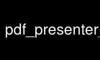 Führen Sie pdf-presenter-console im kostenlosen Hosting-Anbieter OnWorks über Ubuntu Online, Fedora Online, den Windows-Online-Emulator oder den MAC OS-Online-Emulator aus