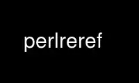 Run perlreref in OnWorks free hosting provider over Ubuntu Online, Fedora Online, Windows online emulator or MAC OS online emulator