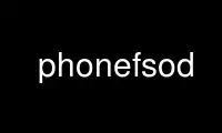 Run phonefsod in OnWorks free hosting provider over Ubuntu Online, Fedora Online, Windows online emulator or MAC OS online emulator