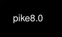 Run pike8.0 in OnWorks free hosting provider over Ubuntu Online, Fedora Online, Windows online emulator or MAC OS online emulator