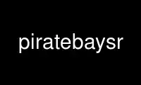 Run piratebaysr in OnWorks free hosting provider over Ubuntu Online, Fedora Online, Windows online emulator or MAC OS online emulator