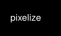 Run pixelize in OnWorks free hosting provider over Ubuntu Online, Fedora Online, Windows online emulator or MAC OS online emulator