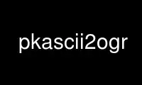 Run pkascii2ogr in OnWorks free hosting provider over Ubuntu Online, Fedora Online, Windows online emulator or MAC OS online emulator