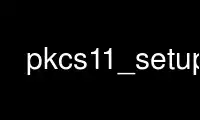 Run pkcs11_setup in OnWorks free hosting provider over Ubuntu Online, Fedora Online, Windows online emulator or MAC OS online emulator