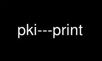 Run pki---print in OnWorks free hosting provider over Ubuntu Online, Fedora Online, Windows online emulator or MAC OS online emulator