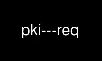 Run pki---req in OnWorks free hosting provider over Ubuntu Online, Fedora Online, Windows online emulator or MAC OS online emulator