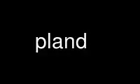 Run pland in OnWorks free hosting provider over Ubuntu Online, Fedora Online, Windows online emulator or MAC OS online emulator