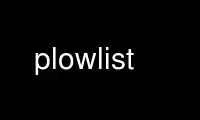Run plowlist in OnWorks free hosting provider over Ubuntu Online, Fedora Online, Windows online emulator or MAC OS online emulator