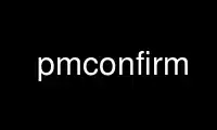 Run pmconfirm in OnWorks free hosting provider over Ubuntu Online, Fedora Online, Windows online emulator or MAC OS online emulator