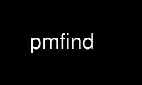 Run pmfind in OnWorks free hosting provider over Ubuntu Online, Fedora Online, Windows online emulator or MAC OS online emulator
