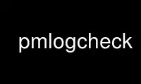 Run pmlogcheck in OnWorks free hosting provider over Ubuntu Online, Fedora Online, Windows online emulator or MAC OS online emulator