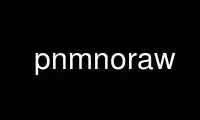 Run pnmnoraw in OnWorks free hosting provider over Ubuntu Online, Fedora Online, Windows online emulator or MAC OS online emulator