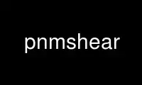 Run pnmshear in OnWorks free hosting provider over Ubuntu Online, Fedora Online, Windows online emulator or MAC OS online emulator