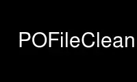 Run POFileClean in OnWorks free hosting provider over Ubuntu Online, Fedora Online, Windows online emulator or MAC OS online emulator
