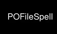Run POFileSpell in OnWorks free hosting provider over Ubuntu Online, Fedora Online, Windows online emulator or MAC OS online emulator