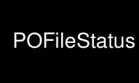 Run POFileStatus in OnWorks free hosting provider over Ubuntu Online, Fedora Online, Windows online emulator or MAC OS online emulator
