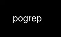 Run pogrep in OnWorks free hosting provider over Ubuntu Online, Fedora Online, Windows online emulator or MAC OS online emulator