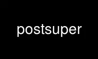 Run postsuper in OnWorks free hosting provider over Ubuntu Online, Fedora Online, Windows online emulator or MAC OS online emulator