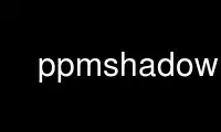 Run ppmshadow in OnWorks free hosting provider over Ubuntu Online, Fedora Online, Windows online emulator or MAC OS online emulator