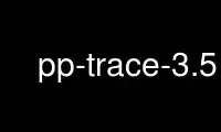 Run pp-trace-3.5 in OnWorks free hosting provider over Ubuntu Online, Fedora Online, Windows online emulator or MAC OS online emulator