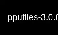 Jalankan ppufiles-3.0.0 dalam penyedia pengehosan percuma OnWorks melalui Ubuntu Online, Fedora Online, emulator dalam talian Windows atau emulator dalam talian MAC OS