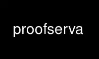 Run proofserva in OnWorks free hosting provider over Ubuntu Online, Fedora Online, Windows online emulator or MAC OS online emulator