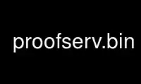 Run proofserv.bin in OnWorks free hosting provider over Ubuntu Online, Fedora Online, Windows online emulator or MAC OS online emulator