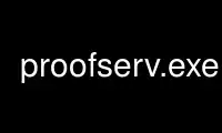 Run proofserv.exe in OnWorks free hosting provider over Ubuntu Online, Fedora Online, Windows online emulator or MAC OS online emulator