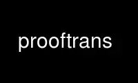 Run prooftrans in OnWorks free hosting provider over Ubuntu Online, Fedora Online, Windows online emulator or MAC OS online emulator