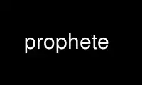 Run prophete in OnWorks free hosting provider over Ubuntu Online, Fedora Online, Windows online emulator or MAC OS online emulator