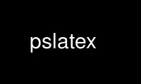 Run pslatex in OnWorks free hosting provider over Ubuntu Online, Fedora Online, Windows online emulator or MAC OS online emulator