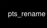 Uruchom pts_rename w bezpłatnym dostawcy hostingu OnWorks w systemie Ubuntu Online, Fedora Online, emulatorze online systemu Windows lub emulatorze online systemu MAC OS