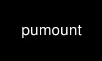 Run pumount in OnWorks free hosting provider over Ubuntu Online, Fedora Online, Windows online emulator or MAC OS online emulator