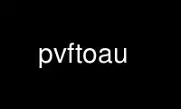 Run pvftoau in OnWorks free hosting provider over Ubuntu Online, Fedora Online, Windows online emulator or MAC OS online emulator