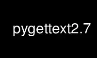 Run pygettext2.7 in OnWorks free hosting provider over Ubuntu Online, Fedora Online, Windows online emulator or MAC OS online emulator
