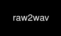 Run raw2wav in OnWorks free hosting provider over Ubuntu Online, Fedora Online, Windows online emulator or MAC OS online emulator