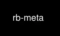 Run rb-meta in OnWorks free hosting provider over Ubuntu Online, Fedora Online, Windows online emulator or MAC OS online emulator
