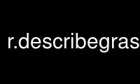 Run r.describegrass in OnWorks free hosting provider over Ubuntu Online, Fedora Online, Windows online emulator or MAC OS online emulator