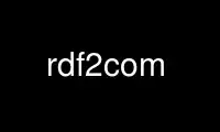 Run rdf2com in OnWorks free hosting provider over Ubuntu Online, Fedora Online, Windows online emulator or MAC OS online emulator
