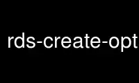 Run rds-create-option-group in OnWorks free hosting provider over Ubuntu Online, Fedora Online, Windows online emulator or MAC OS online emulator