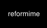 Patakbuhin ang reformime sa OnWorks na libreng hosting provider sa Ubuntu Online, Fedora Online, Windows online emulator o MAC OS online emulator