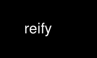 Run reify in OnWorks free hosting provider over Ubuntu Online, Fedora Online, Windows online emulator or MAC OS online emulator