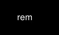 Run rem in OnWorks free hosting provider over Ubuntu Online, Fedora Online, Windows online emulator or MAC OS online emulator