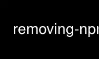Run removing-npm in OnWorks free hosting provider over Ubuntu Online, Fedora Online, Windows online emulator or MAC OS online emulator