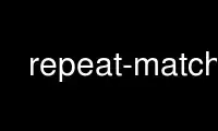 Run repeat-match in OnWorks free hosting provider over Ubuntu Online, Fedora Online, Windows online emulator or MAC OS online emulator